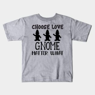 Choose Love Gnome Matter What Kids T-Shirt